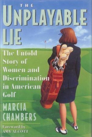 Cover of the book - The Unplayable Lie: The Untold Story of Women and Discrimination in American Golf featuring Linda Hitt Thatcher